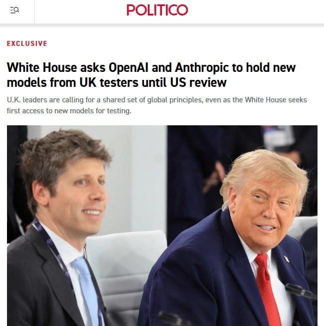 Белый дом попросил OpenAI и Anthropic не передавать свои новые модели ИИ британцам, пока они не пройдут тестирование в правительстве США